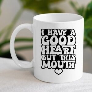 I've Got A Good Heart But This Mouth Coffee Mug